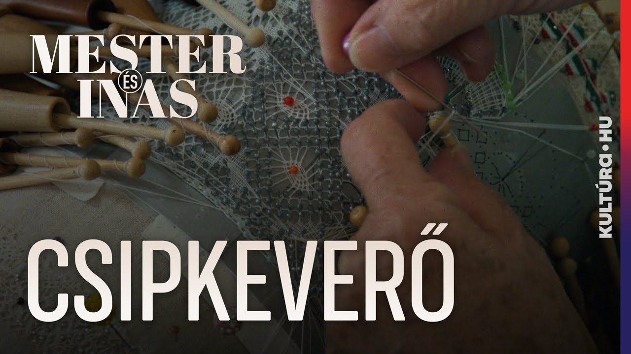 Aki csipkével foglalkozik, annak szebb a lelke - MESTER ÉS INAS: Csipkeverő| ep.08.