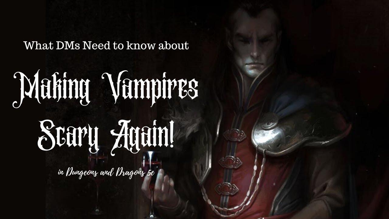 How to Make Your Vampires Truly Terrifying in D&D 5e