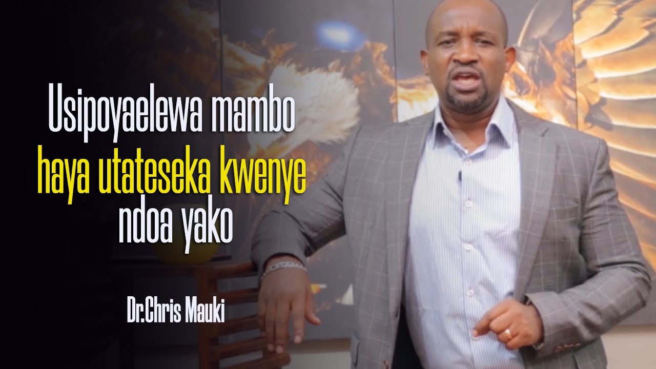 Dr. Chris Mauki: Usipoyaelewa mambo haya utateseka kwenye ndoa yako