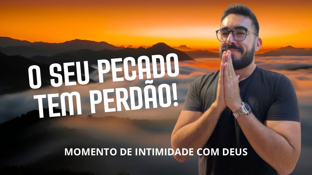 Seu Pecado tem Perdão | Momento de Intimidade com Deus