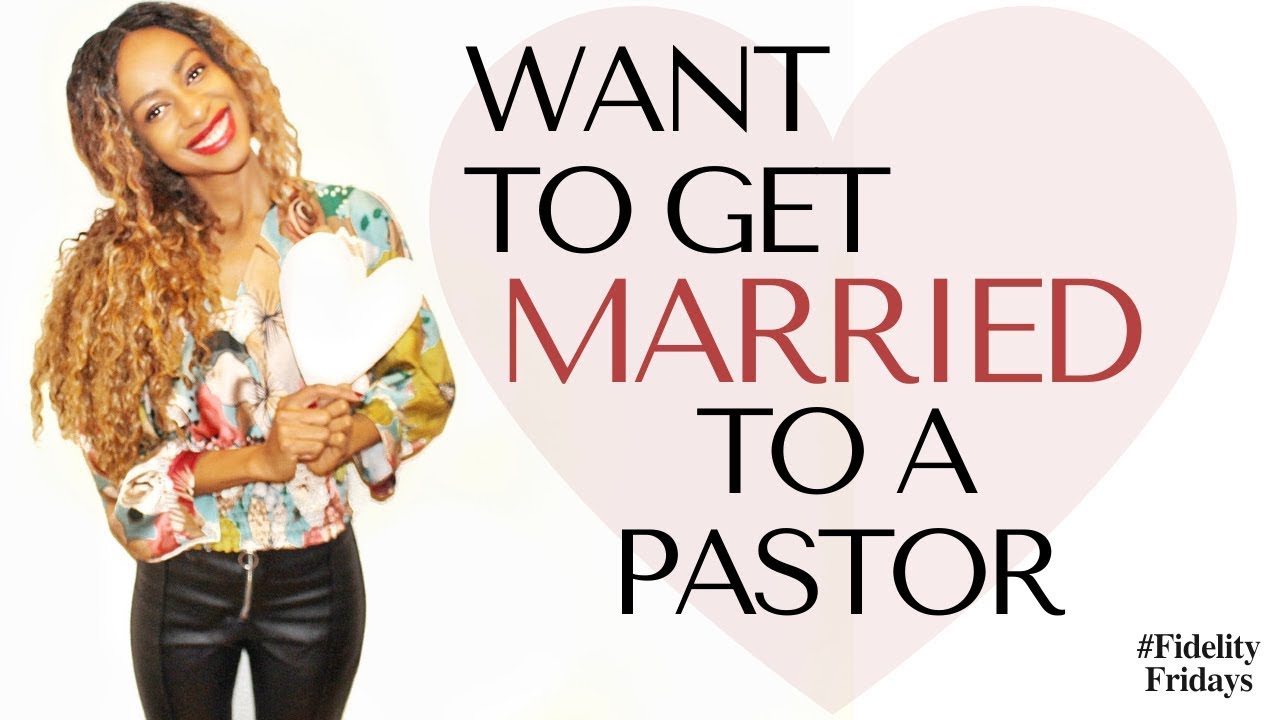 WANT TO GET MARRIED TO A PASTOR? - Fidelity Fridays