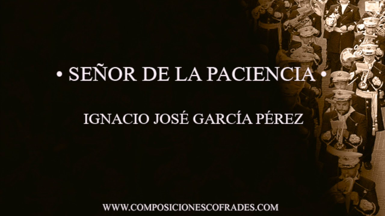 SEÑOR DE LA PACIENCIA - IGNACIO JOSÉ GARCÍA PÉREZ [AGRUPACIÓN MUSICAL]