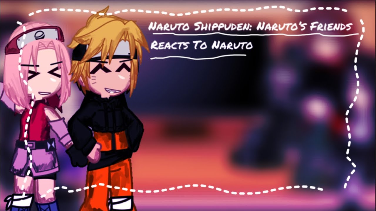 Naruto Shippuden: Naruto's Friends reacts to Him🍜🦊||pt 1/2|| Read Desc For More Information||