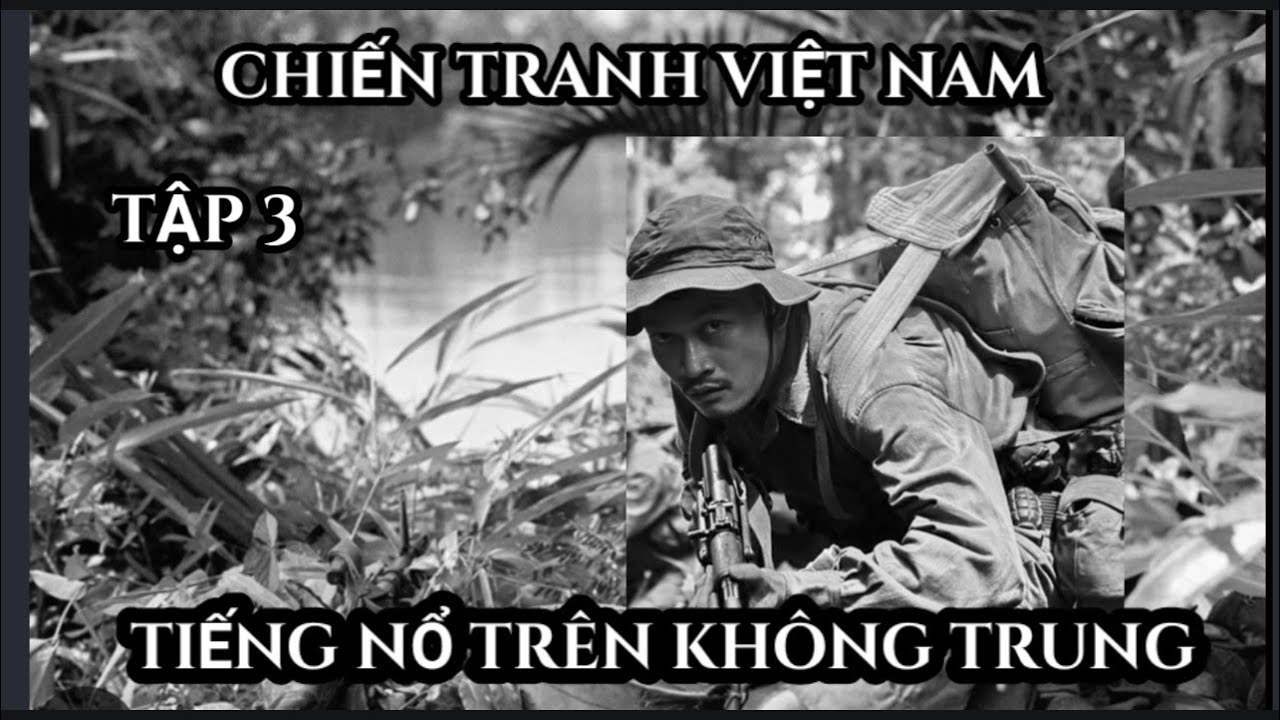 (3) Tập cuối . Tiếng nổ trên không trung ( chiến tranh Việt Nam)
