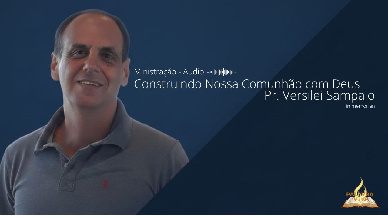 Pr. Versilei Sampaio "Construindo nossa comunhão com Deus"