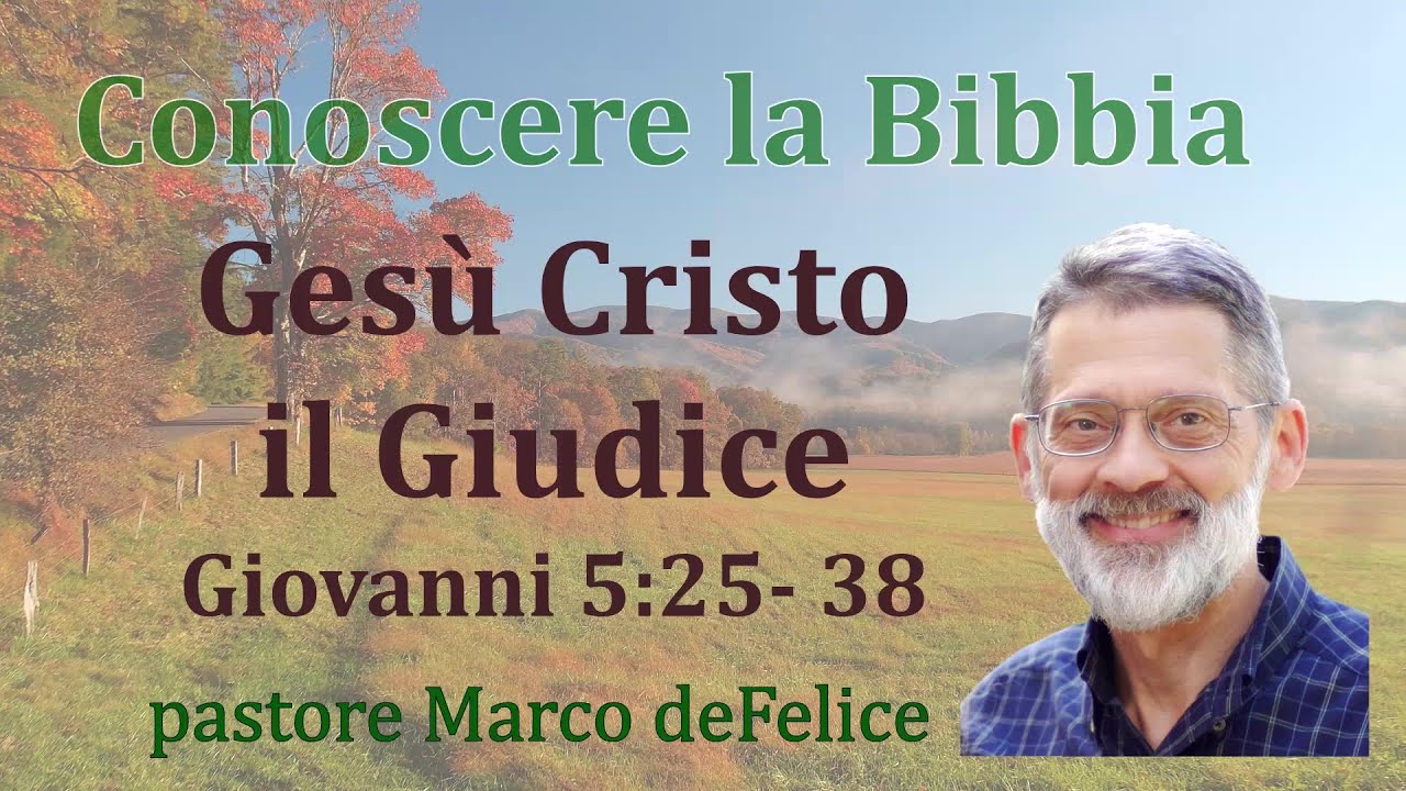 Gesù Cristo e il Giudizio finale -- Giovanni 5:25-38 -- Marco deFelice