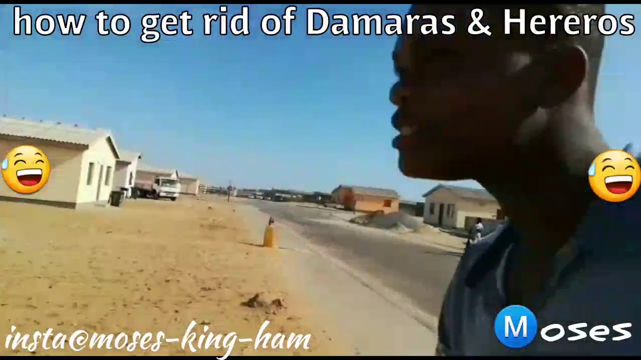 Funny vine/how to get rid of Damaras & Hereros//Moses-king-ham