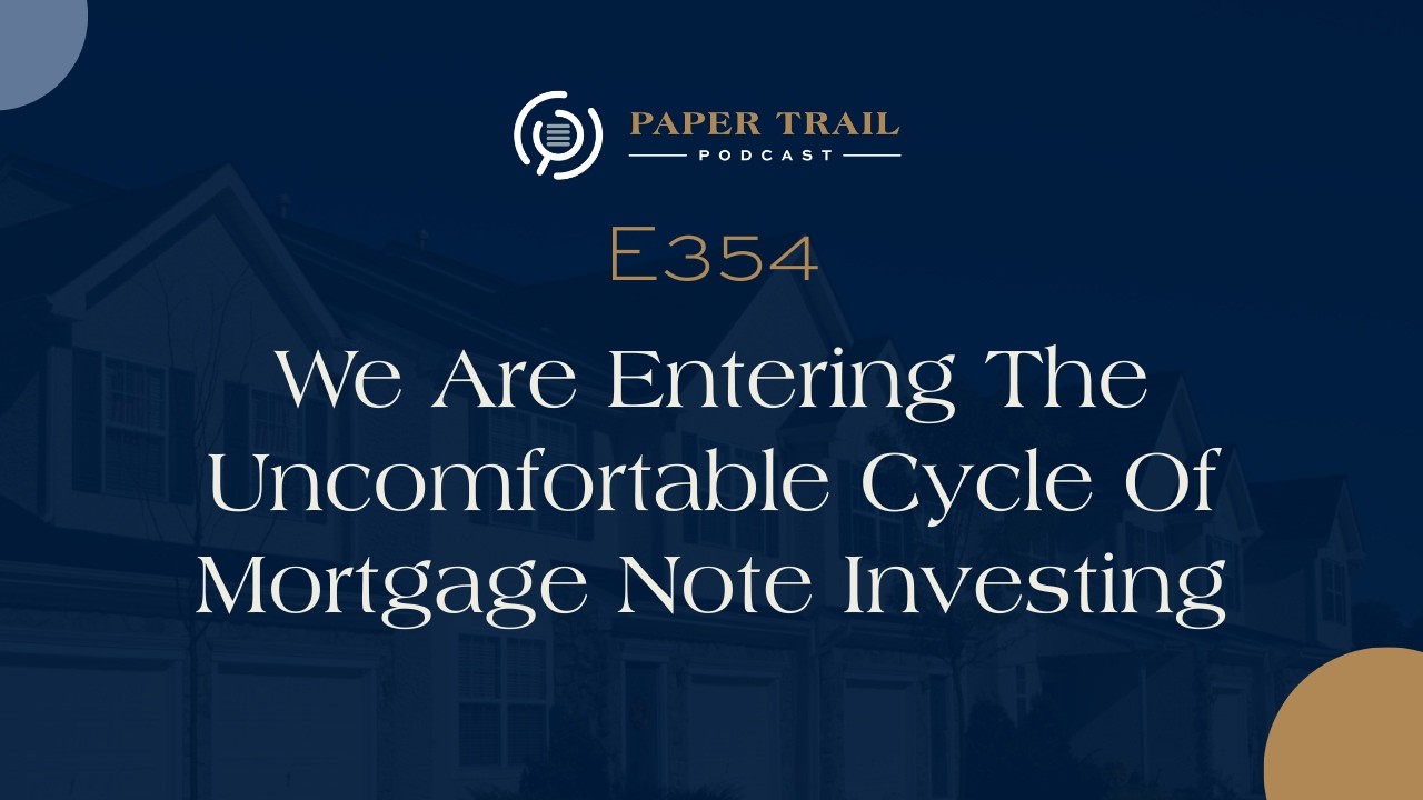 354 | We Are Entering The Uncomfortable Cycle Of Mortgage Note Investing