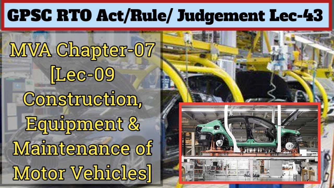 Act & Rule Lec 43: MVA 09 I  CHAPTER VII CONSTRUCTION, EQUIPMENT AND MAINTENANCE OF MOTOR VEHICLES