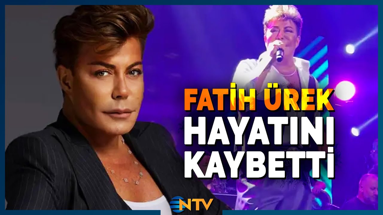 Ünlü Şarkıcı Fatih Ürek Hayatını Kaybetti | NTV