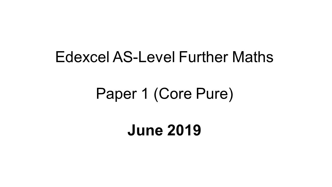 EdExcel AS-Level Further Maths June 2019 Paper 1 (Core Pure)