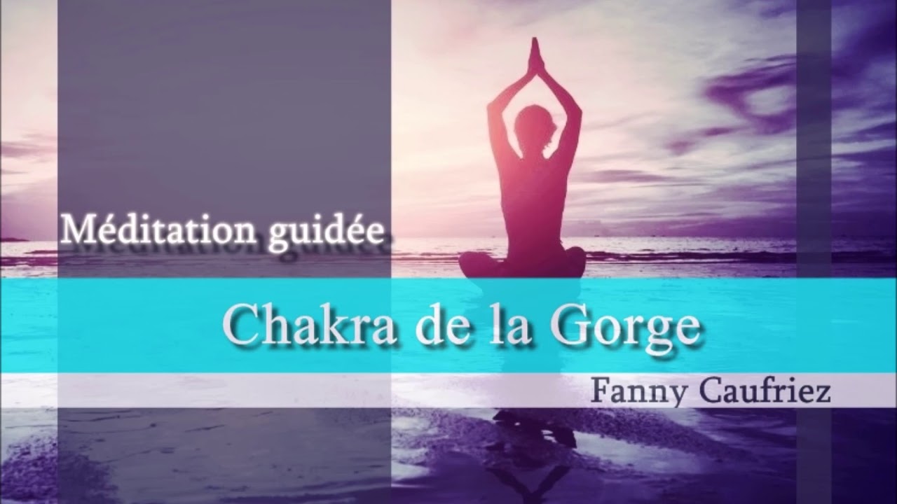 Chakra de la Gorge - Explications et NOUVELLE méditation guidée