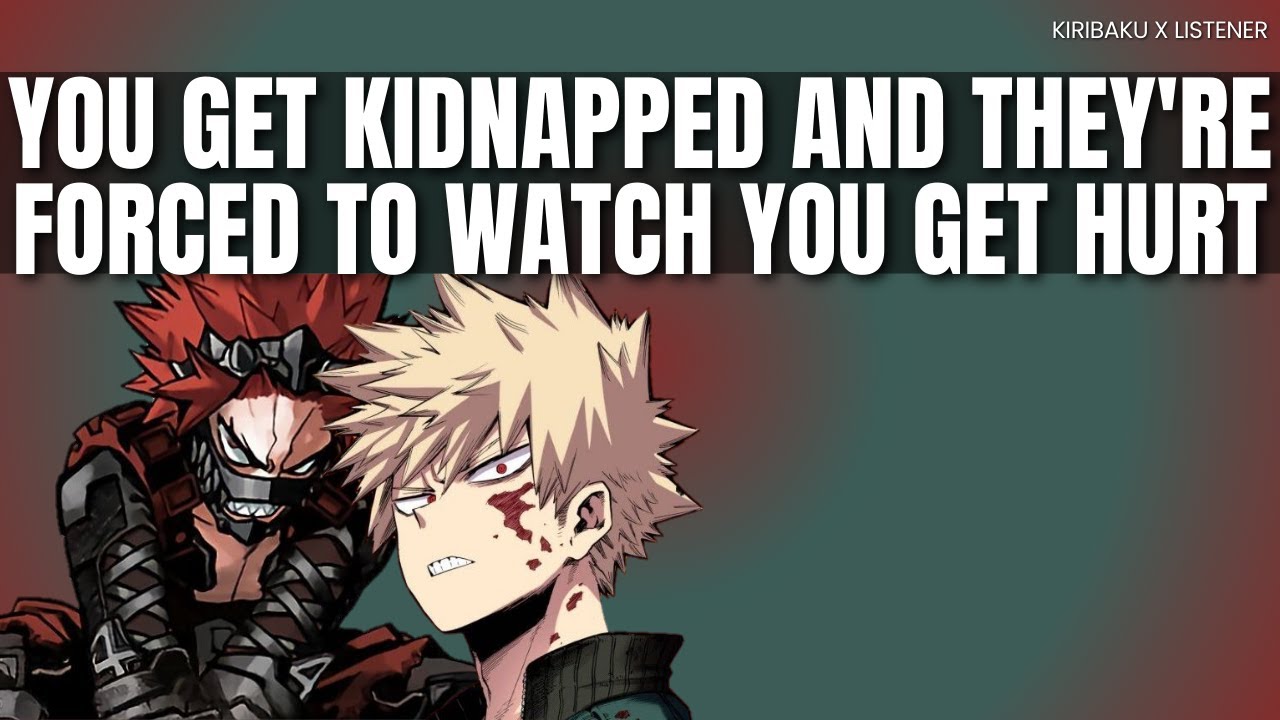 You get kidnapped, They're forced to watch you get hurt - Kiribaku x listener