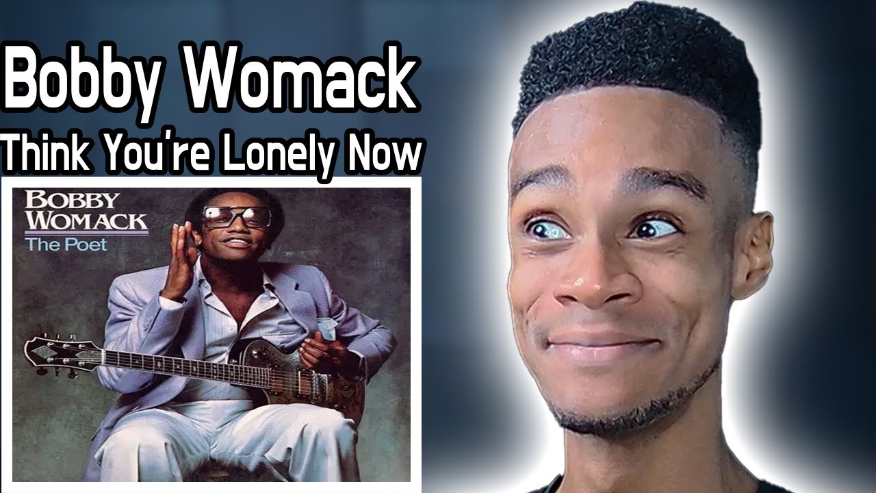 Bobby Womack - If You Think You're Lonely Now | FIRST TIME REACTION