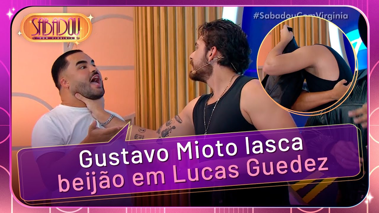 Gustavo Mioto dá beijão em Lucas Guedez | Sabadou com Virginia (10/05/25)
