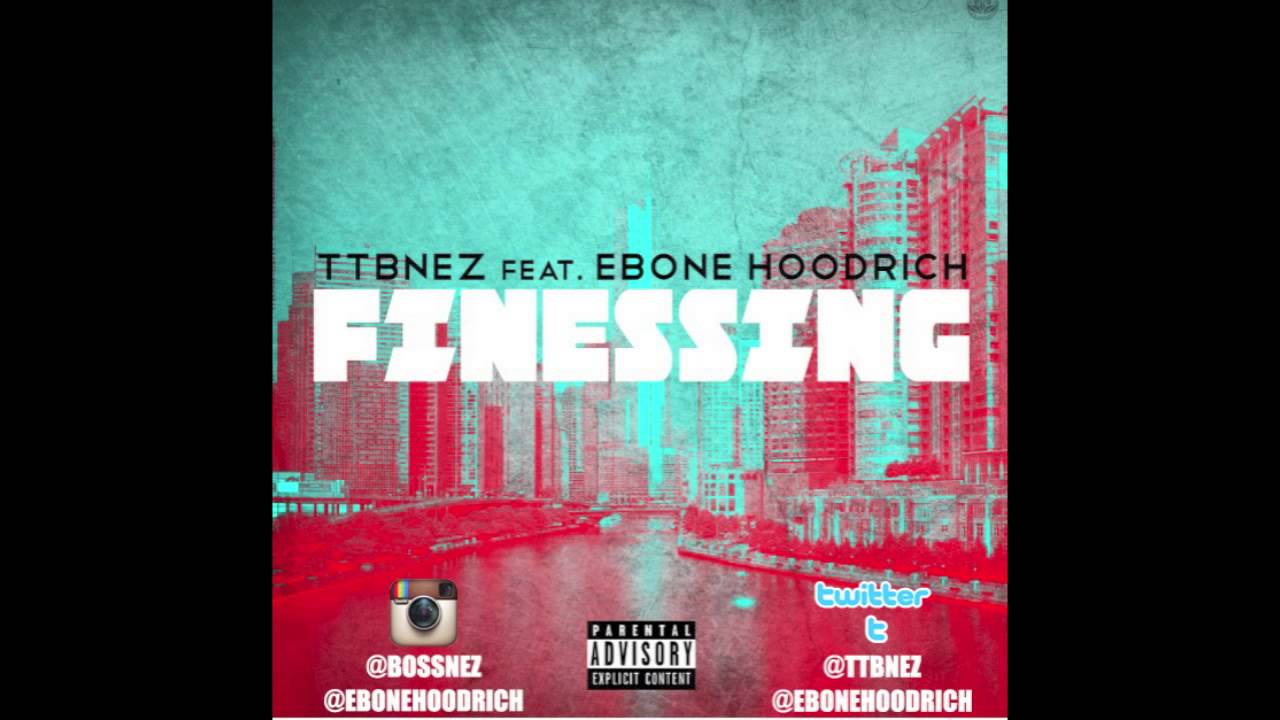 TTB NEZ FEAT. EBONE HOODRICH - FINESSING