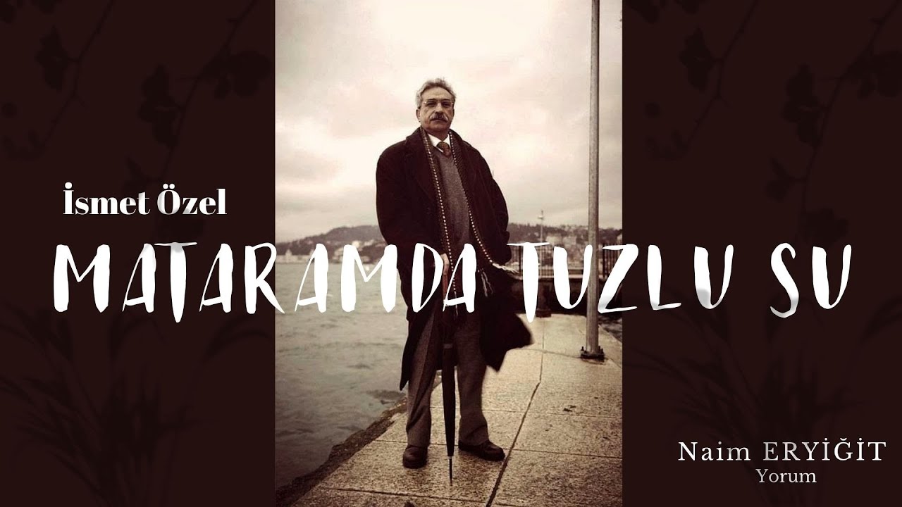 İsmet Özel  | Mataramda Tuzlu Su {Şiir}