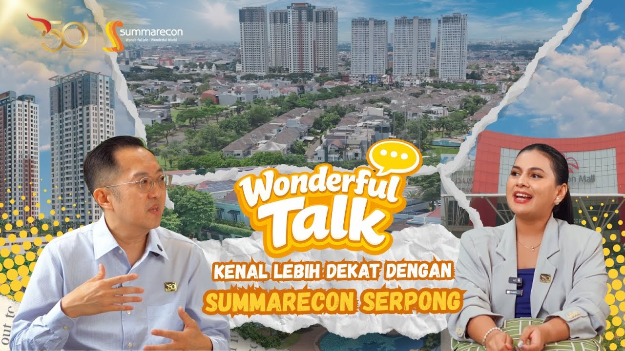 Wonderful Talk | Kenal Lebih Dekat Dengan Summarecon Serpong