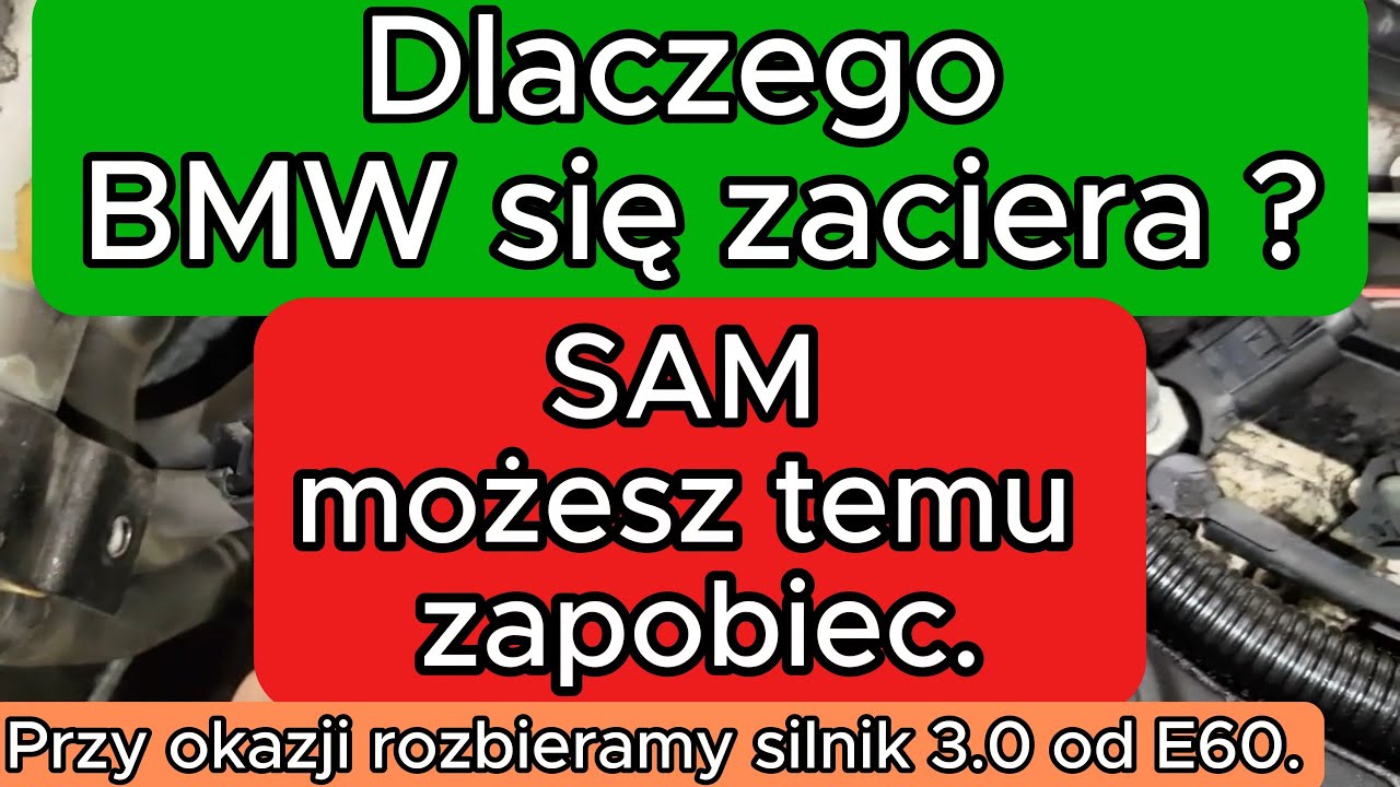 Dlaczego BMW się zaciera ? SAM możesz temu zapobiec. Przy okazji rozbieramy silnik 3.0 od E60.
