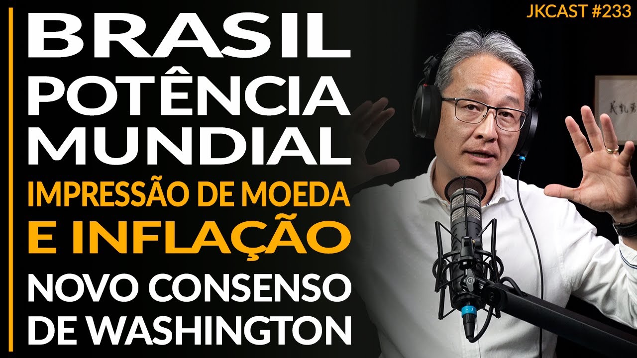 Brasil Potência Mundial, Criação de Moeda e Inflação, Novo Consenso de Washington? - JK Cast #233