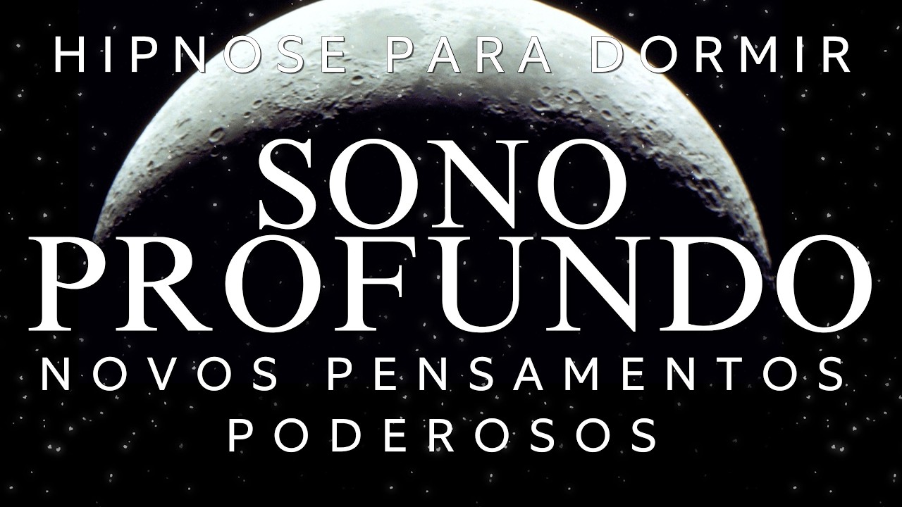 HIPNOSE PARA DORMIR  - NOVOS PENSAMENTOS PODEROSOS (Reprogramação Mental, voz suave)