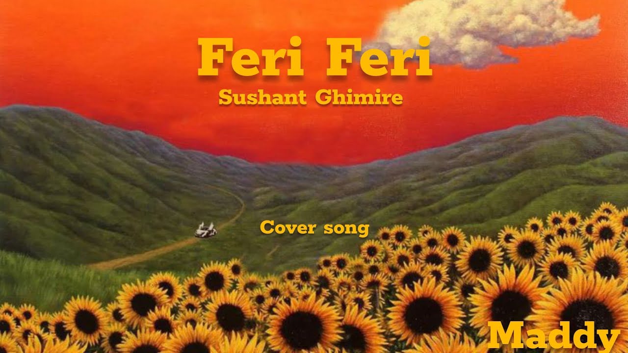 Feri Feri - Sushant Ghimire | Cover Song | Maddy