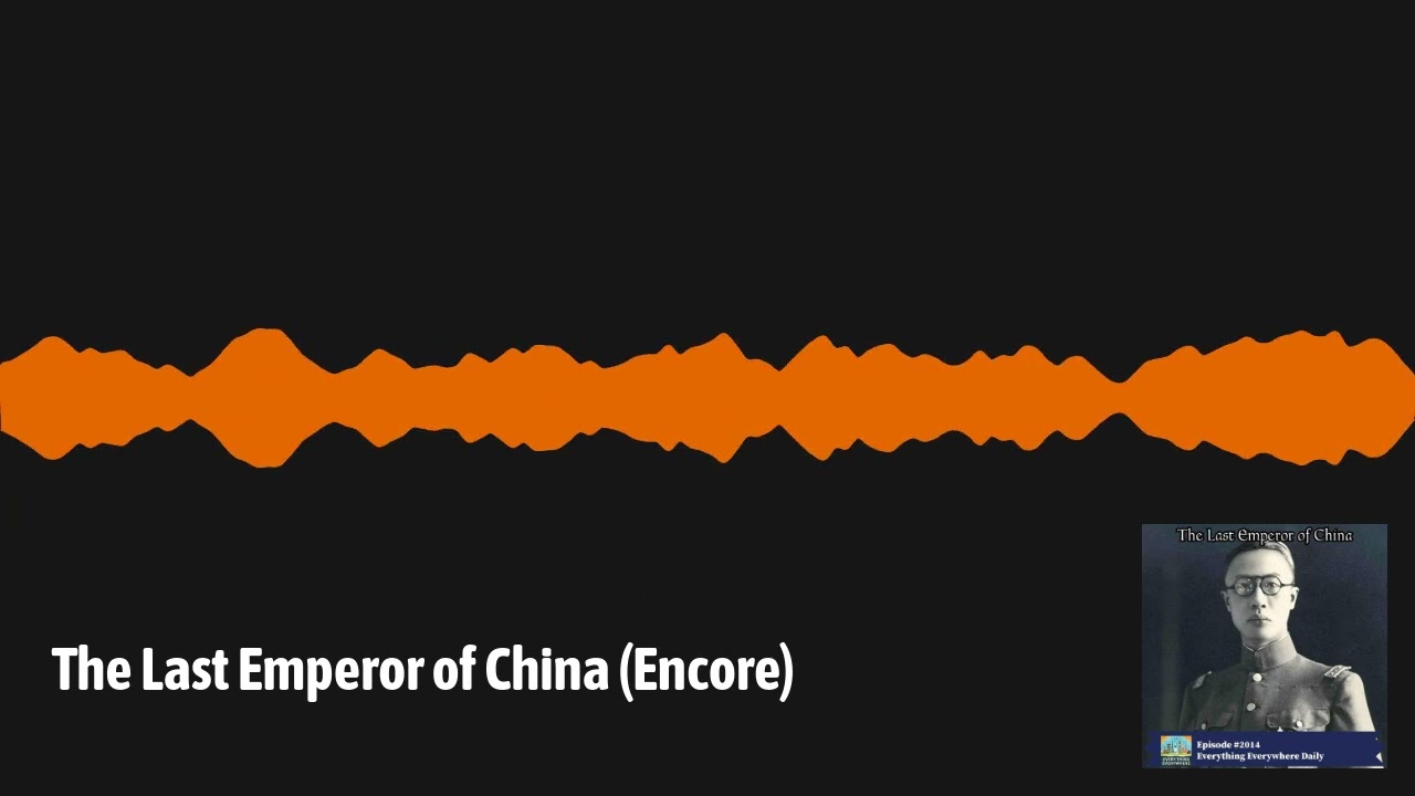 The Last Emperor of China (Encore) | Everything Everywhere Daily