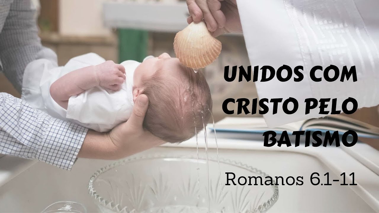 UNIDOS COM CRISTO PELO BATISMO | Romanos 6.1-11