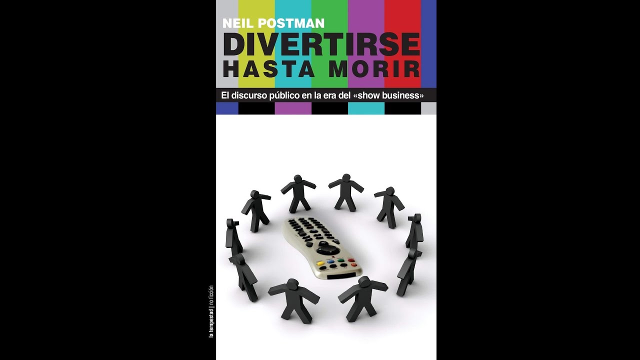 Neil Postman. Divertirse hasta morir