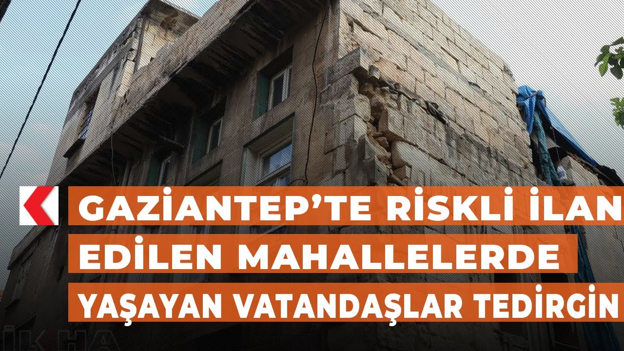 Gaziantep’te riskli ilan edilen mahallelerde yaşayan vatandaşlar tedirgin