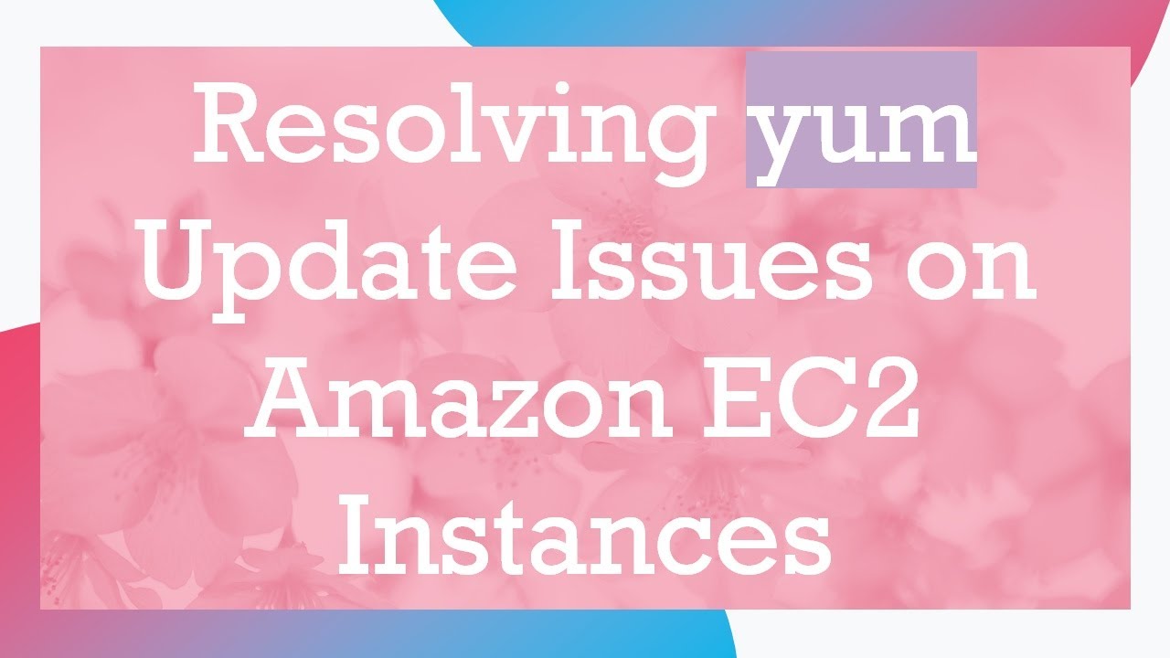 Resolving yum Update Issues on Amazon EC2 Instances