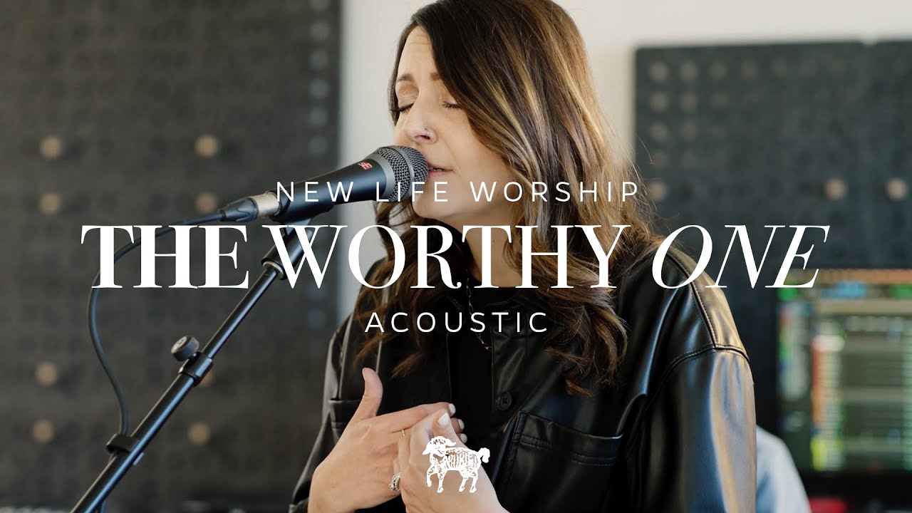 The Worthy One - New Life Worship & Lauren Smith (Acoustic)