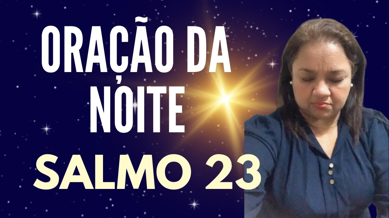 ORAÇÃO DA NOITE  6 DE FEVEREIRO SALMO 23