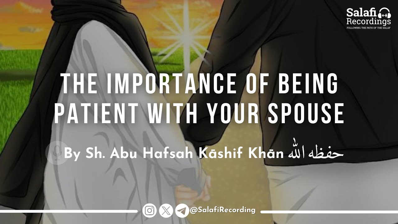 Advice of Shaykh Bin Bāz Regarding Being Patient With Your Spouse - By Sh. Abu Hafsah Kāshif Khān