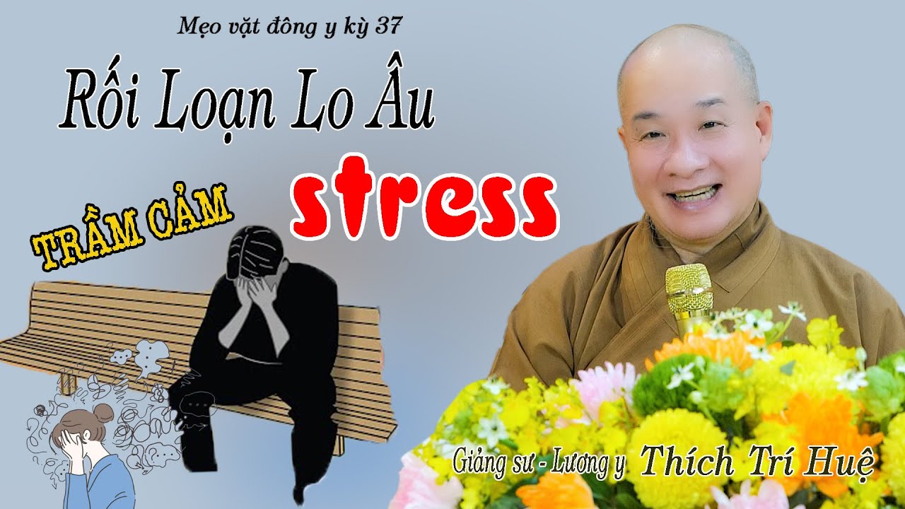 Hội chứng rối loạn lo âu Từ stress đến trầm cảm & Cách hóa Giải Ai cũng NÊN Biết- Chùa Pháp Tạng