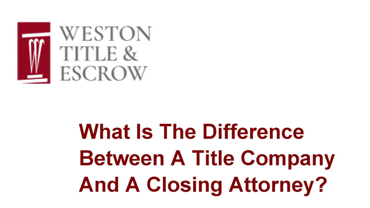 What Is The Difference Between A Title Company And A Closing Attorney?