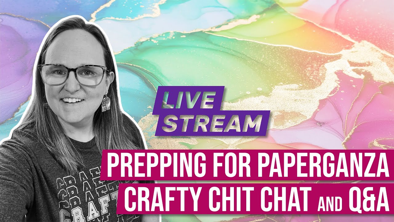 Prepping for Paperganza | Special LIVEstream Crafting Event | Crafty Chit Chat and Q&A