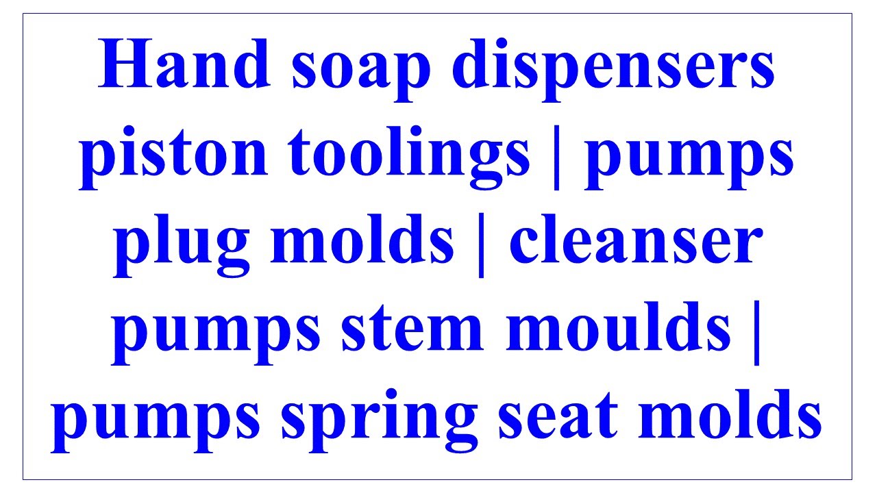 washing liquid sprayers piston toolings hand lotion pumps plug moulds uncrewing rifling mould core