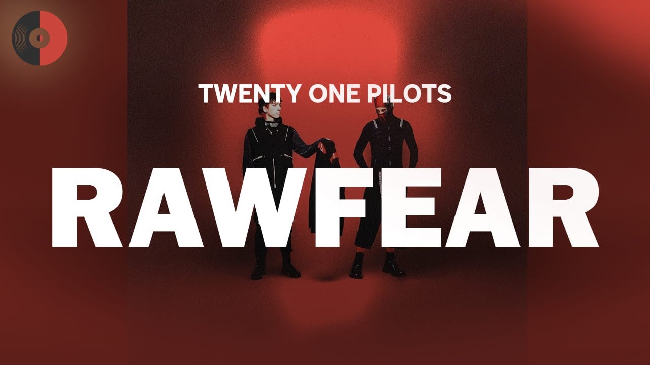 Twenty One Pilots - RawFear | Top Songs | Lyrics