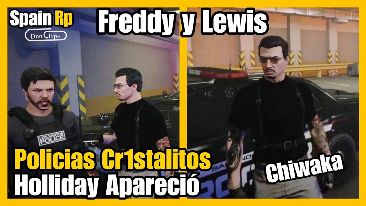 FREDDY y LEWIS HABLAN POLICIAS CRISTALITOS, HOLLIDAY APARECIÓ, HABLAN de CHIWAKA SpainRp