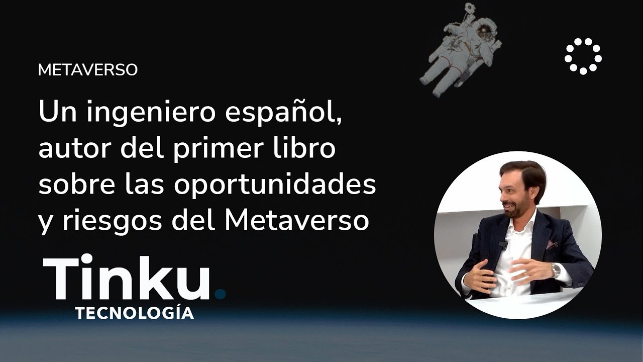 Un ingeniero español, autor del primer libro sobre las oportunidades y riesgos del Metaverso
