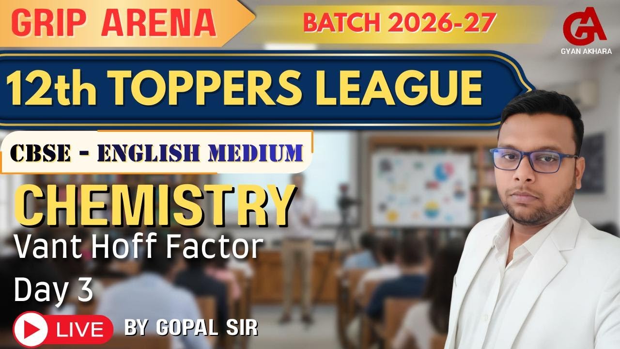CBSE Class 12 | CHEMISTRY | Vant Hoff Factor | Day 3 | 12th TOPPERS LEAGUE | Grip Arena