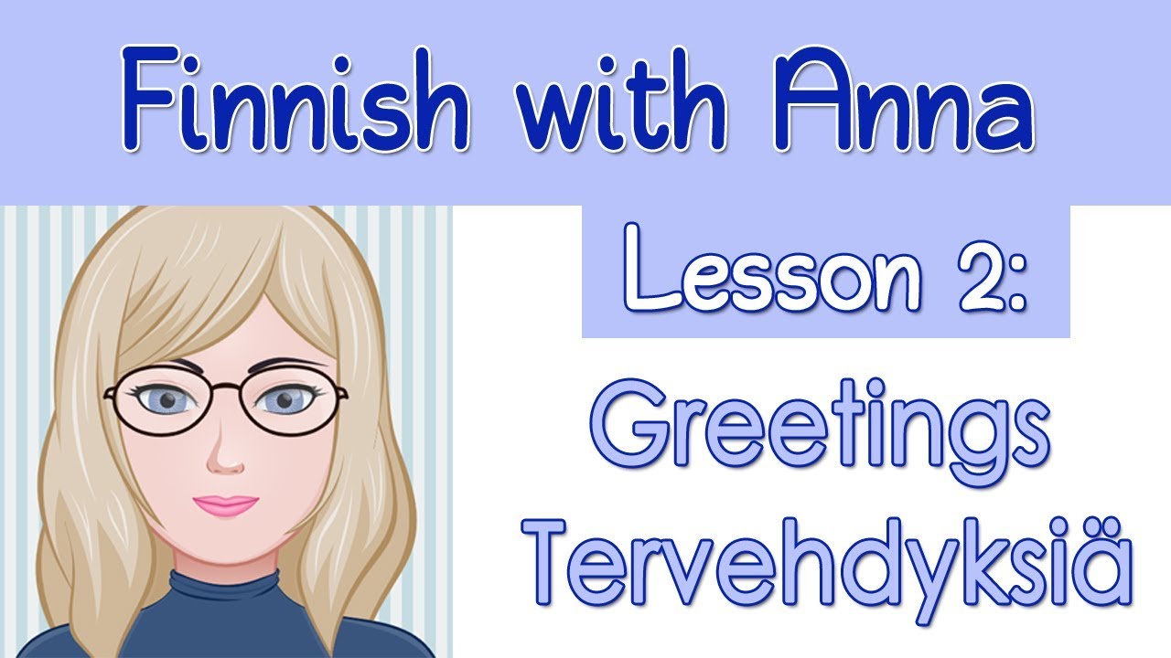 Learn Finnish! Lesson 2: Greetings - Tervehdyksiä