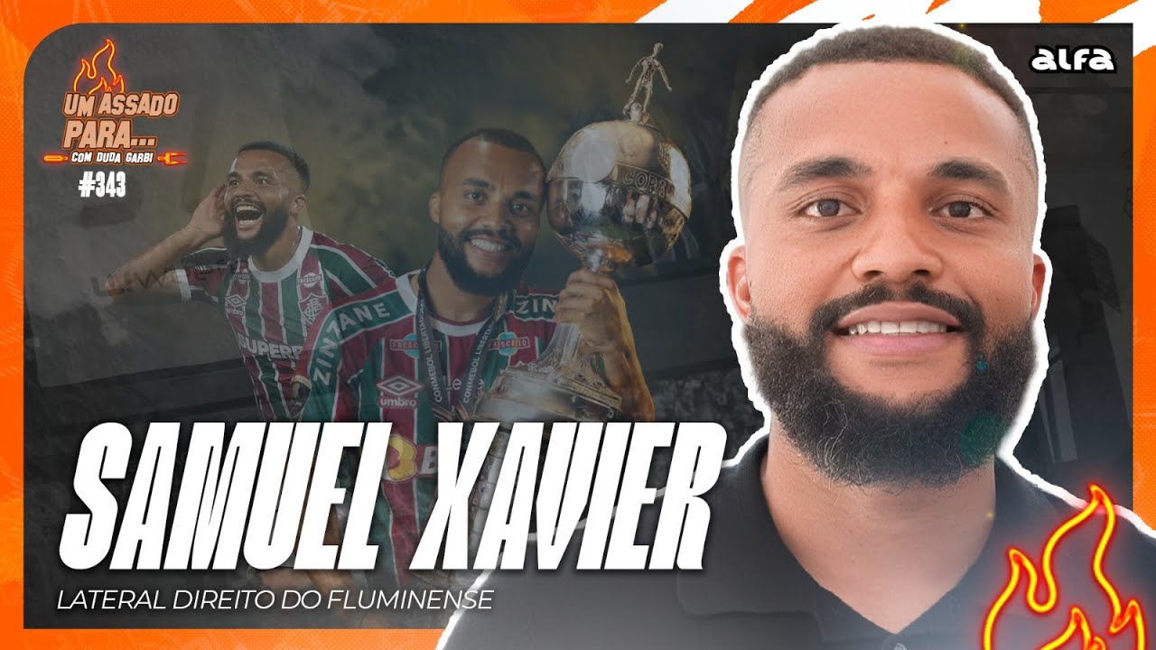 UM ASSADO PARA... SAMUEL XAVIER [LATERAL DO FLUMINENSE] | #343