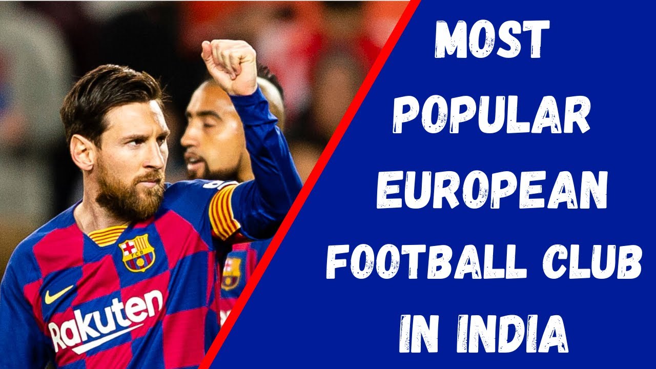 Most Popular European Football club in India | Indian football 360 | European Football fans