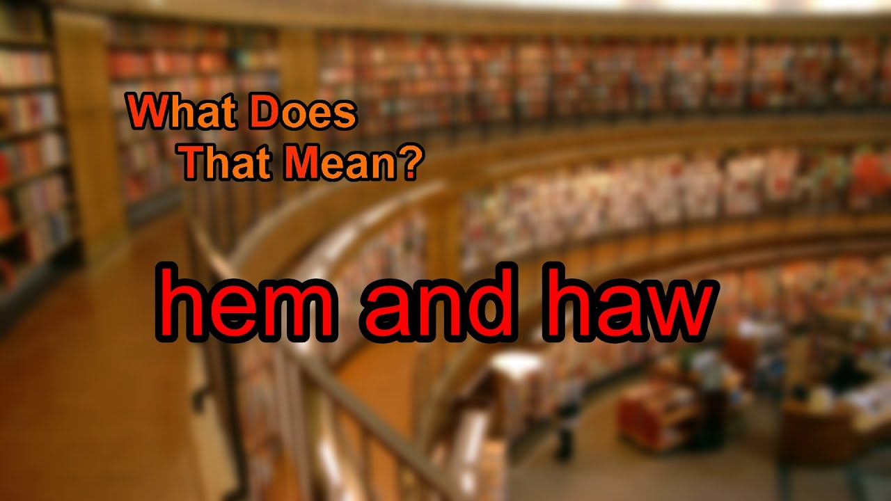 What does hem and haw mean?
