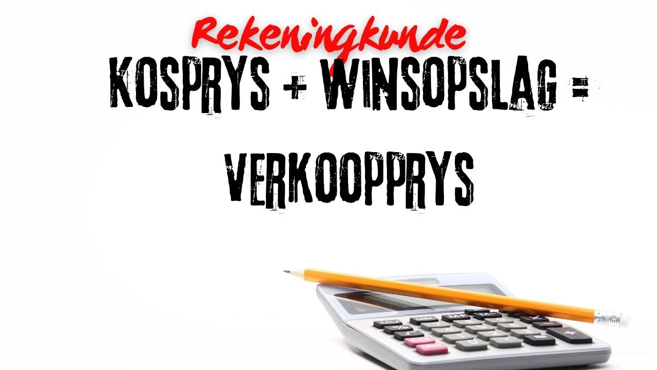 Rekeningkunde. Verkoopprys, kosprys en winsopslag - maklike berekeninge.