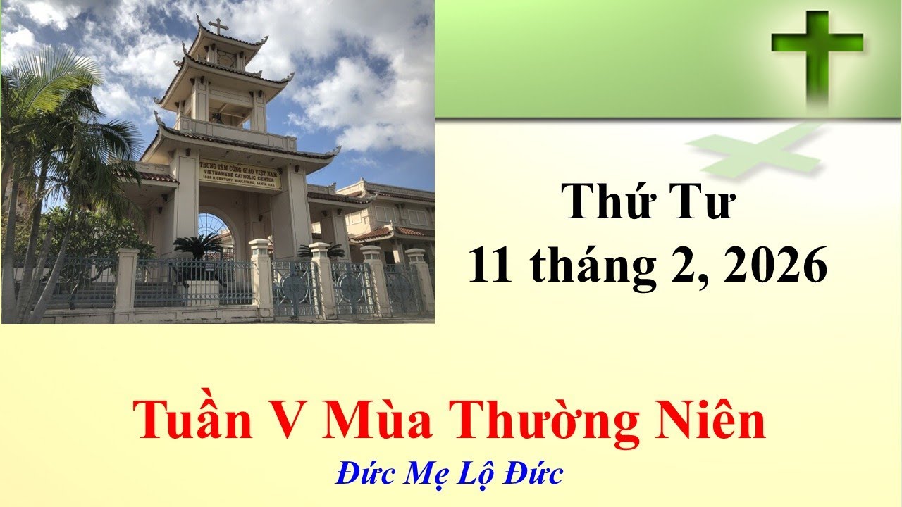 Thánh Lễ Thứ Tư ngày 11-2-2026  lúc 8g30 sáng giờ California, U.S.A.