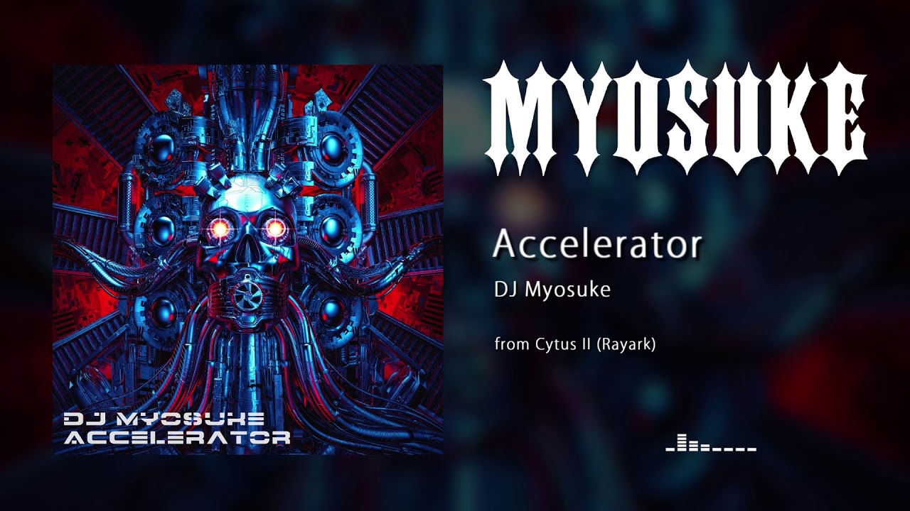 DJ Myosuke - Accelerator【Cytus II】