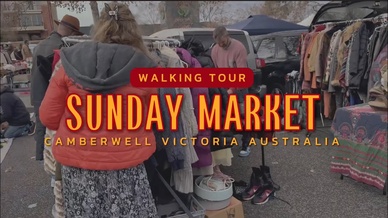 WALKING TOUR: CAMBERWELL SUNDAY MARKET, MELBOURNE, AUSTRALIA